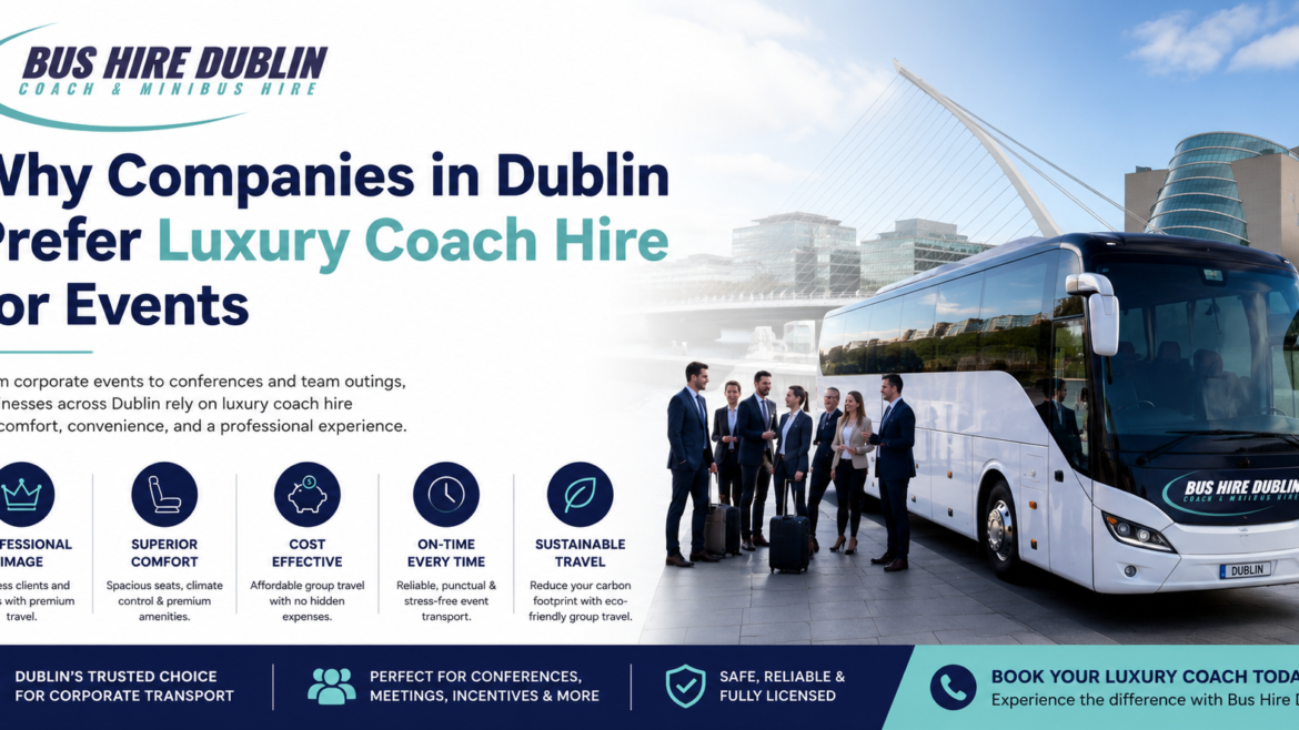 Why Companies in Dublin Prefer Luxury Coach Hire for Events